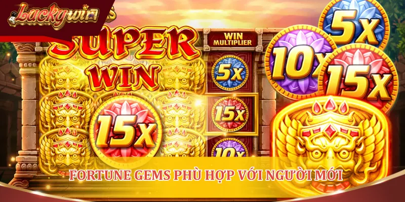 Fortune Gems là sản phẩm phù hợp với những người mới tham gia game slot