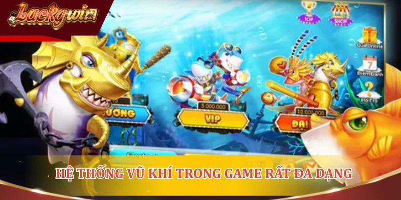 Hệ thống vũ khí trong game rất đa dạng