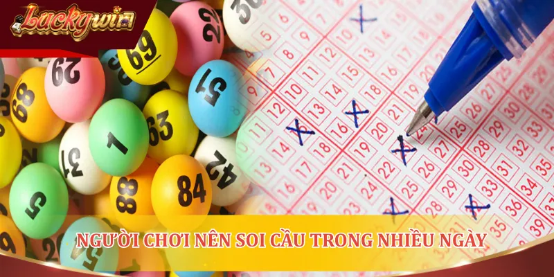 Người chơi nên soi cầu trong nhiều ngày để có cái nhìn tổng quan